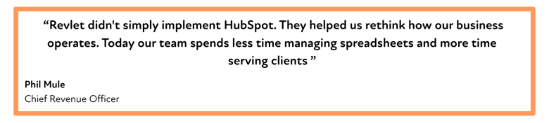 “Revlet didnt simply implement HubSpot. They helped us rethink how our business operates. Today our team spends less time managing spreadsheets and more time serving clients ” (29.7 x 10 cm)-1
